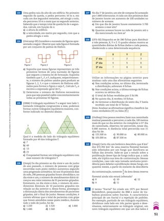 Qual é a medida do lado do triângulo equilátero
formado por 49 dos triângulos T.
a) 7
b) 49
c) 13
d) 21
e) É impossível formar um triângulo equilátero com
esse número de triângulos T.
T
106 (Uespi) Do dia primeiro ao dia vinte e um de junho
do ano passado, o número de pessoas com gripe
socorridas num posto médico aumentou segundo
uma progressão aritmética. Só nos 10 primeiros dias
do mês, 290 pessoas gripadas foram atendidas e, no
dia vinte e um, o número de atendimentos diário al-
cançou seu valor máximo de 91 pacientes gripados.
Entretanto, no dia vinte e dois, o número de aten-
dimentos diminuiu de 10 pacientes gripados em
relação ao dia anterior e, dessa forma, prosseguiu
a diminuição diária dos atendimentos de pacientes
gripados, até o final de junho. Nessas condições, é
correto afirmar que o total de pacientes com gripe
que foram atendidos nesse posto médico, durante
todo o mês de junho, foi de:
a) 1.220 c) 1.520 e) 1.660
b) 1.440 d) 1.560
103 Uma pedra caiu do alto de um edifício. No primeiro
segundo da queda, a pedra percorreu 10 m e, em
cada um dos segundos restantes, até atingir o solo,
ela percorreu 10 m a mais que no segundo anterior.
Sabendo que o tempo total de queda foi de n segun-
dos, calcule, em função de n:
a) a altura do edifício.
b) a velocidade, em metro por segundo, com que a
pedra atingiu o solo.
104 (Unicamp-SP) Considere a sucessão de figuras apre-
sentada a seguir. Observe que cada figura é formada
por um conjunto de palitos de fósforo.
105 (OBM) O triângulo equilátero T a seguir tem lado 1.
Juntando triângulos congruentes a esse, podemos
formar outros triângulos equiláteros maiores, con-
forme indicado no desenho abaixo.
a) Suponha que essas figuras representam os três
primeiros termos de uma sucessão de figuras
que seguem a mesma lei de formação. Suponha
também que F1, F2 e F3 indiquem, respectivamen-
te, o número de palitos usados para produzir as
figuras 1, 2, 3, e que o número de fósforos utili-
zados para formar a figura n seja Fn. Calcule F10 e
escreva a expressão geral de Fn.
b) Determine o número de fósforos necessários
para que seja possível exibir concomitantemente
todas as primeiras 50 figuras.
Figura 1 Figura 2 Figura 3
107 No dia 1o
de janeiro,um site de compras foi acessado
por 1.800 internautas.A cada um dos próximos dias
de janeiro houve um aumento de 100 unidades no
número de acessos.
a) Em que dia de janeiro houve exatamente 3.700
acessos a esse site?
b) Quantos acessos houve no mês de janeiro até o
dia mencionado no item a?
108 (UFS-SE) Dispunha-se de 280 fichas para distribuir
a três pessoas, X, Y e Z. O quadro abaixo mostra as
quantidades diárias de fichas dadas a cada pessoa,
obedecendo a uma determinada sequência.
X Y Z
1o
dia 1 2 3
2o
dia 4 5 6
3o
dia 7 8 9
... ... ... ...
109 (Unifesp) Uma pessoa resolveu fazer sua caminhada
matinal passando a percorrer,a cada dia,100 metros
mais do que no dia anterior. Ao completar o 21o
dia
de caminhada, observou ter percorrido, nesse dia,
6.000 metros. A distância total percorrida nos 21
dias foi de:
a) 125.500 m c) 90.000 m e) 80.000 m
b) 105.000 m d) 87.500 m
Utilize as informações na página anterior para
analisar cada uma das afirmativas seguintes.
a) Nas condições acima, no último dia, terminada
a distribuição, sobraram 4 fichas.
b) Nas condições acima, a última entrega de fichas
ocorreu no sétimo dia.
c) O total de fichas recebidas por Z foi 84.
d) No quinto dia, X recebeu 14 fichas.
e) Ao terminar a distribuição do sexto dia, Y havia
recebido um total de 57 fichas.
[Nota: Analisar as afirmativas significa classificá-las
como verdadeira (V) ou falsa (F).]
110 (Uespi) Certo dia um botânico descobriu que 8 km2
dos 472.392 km2
de uma reserva florestal haviam
sido infestados por um fungo que danificava as
folhas das árvores. Sabe-se que o estudo sobre a
proliferação desse tipo de fungo indica que, a cada
mês, ele triplica sua área de contaminação. Nessas
condições, caso não seja tomada nenhuma provi-
dência para debelar a proliferação desse fungo, em
quantos meses, a partir do instante da descoberta
da contaminação, somente
2
__
3
da área dessa reserva
florestal ainda não estará infestada?
a) 8 c) 10 e) 12
b) 9 d) 11
111 O termo “fractal” foi criado em 1975 por Benoit
Mandelbrot, pesquisador da IBM e autor de tra-
balhos pioneiros sobre fractais. A característica
principal de um fractal é a repetição de padrões.
Por exemplo, partindo de um triângulo equilátero,
dividimos cada lado em três partes iguais e dese-
nhamos, externamente ao triângulo original, um
novo triângulo equilátero em que um dos lados é
51
Reprodução
proibida.
Art.184
do
Código
Penal
e
Lei
9.610
de
19
de
fevereiro
de
1998.
CAP 01.indb 51 02.09.10 09:12:10
 