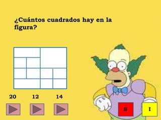 ¿Cuántos cuadrados hay en la
figura?
20 12 14
S I
 