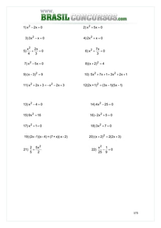 173
)1x5)(1x3(1)+12(2x3x2x3x2x11)
1x2x31x7x510)9)3x(9)
4)2x8)(0x5x7)
0
3
x7
x6)0
3
x2
4
x
5)
0xx24)0xx33)
0x5x2)0x2x1)
222
222
22
2
2
22
22
−−=+−−=++
++=++=−
=+=−
=+=+
=+=−
=+=−
0
9
1
25
x
22)
2
x5
5
2
21)
)3x2(2)2x(20)2)-x)(-x+(7=4)-1)(x-(2x19)
07x318)01x17)
05x2-16)16x915)
025x414)04x13)
22
2
22
22
22
=−=
+=+
=+=+
=+=
=−=−
 