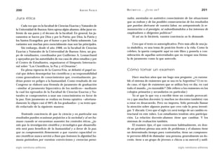 200                                                 A D R I Á N PA E N Z A   M AT E M Á T I C A … ¿ E S T Á S   AHÍ?                       201

Jura ética                                                                   nales, asentadas en auténtico conocimiento de las situaciones
                                                                             que os rodean y de las posibles consecuencias de los resultados
    Cada vez que en la facultad de Ciencias Exactas y Naturales de           que puedan derivarse de vuestra labor, no anteponiendo la re-
la Universidad de Buenos Aires egresa algún alumno, debe jurar en-           muneración o el prestigio, ni subordinándolos a los intereses de
frente de sus pares y el decano de la facultad. En general, los ju-          empleadores o dirigentes políticos?
ramentos se hacen por Dios y por la Patria; por Dios, la Patria y                Si así no lo hiciéreis, vuestra conciencia os lo demande.
los Santos Evangelios; por el honor o por la Patria solamente. Las
variantes son muchas pero esencialmente ésas son las principales.                Creo que el texto es autoexplicativo. Pero más allá de una ju-
    Sin embargo, desde el año 1988, en la facultad de Ciencias               ra simbólica, es una toma de posición frente a la vida. Como la
Exactas y Naturales de la Universidad de Buenos Aires, un gru-               celebro, la quería compartir aquí en este libro y ponerla a con-
po de estudiantes, coordinados por Guillermo A. Lemarchand                   sideración de aquellas universidades que no tengan una fórmu-
y apoyados por las autoridades de esa casa de altos estudios y por           la de juramento como la que antecede.
el Centro de Estudiantes, organizaron el Simposio Internacio-
nal sobre “Los Científicos, la Paz y el Desarme”.
    En plena vigencia de la Guerra Fría, se debatió el papel so-             Cómo tomar un examen
cial que deben desempeñar los científicos y su responsabilidad
como generadores de conocimientos que, eventualmente, po-                         Hace muchos años que me hago una pregunta: ¿es razona-
drían poner en peligro a la humanidad. Como resultado de ese                 ble el sistema de exámenes que se usa en la Argentina? O en to-
Congreso se elaboró una fórmula de juramento de graduación                   do caso, el tipo de exámenes que se utiliza hoy en día, en casi
—similar al juramento hipocrático de los médicos— mediante                   todo el mundo, ¿es razonable? (Me refiero a los exámenes en los
la cual los egresados de la Facultad de Ciencias Exactas y Na-               colegios primarios y secundarios en particular.)
turales se comprometen a usar sus conocimientos en favor de                       Yo sé que lo que voy a escribir tiene un costado provocati-
la paz. Este juramento se realiza en forma optativa —afortuna-               vo y que muchos docentes (y muchos no docentes también) van
damente lo eligen casi el 90% de los graduados— y su texto que-              a estar en desacuerdo. Pero no importa. Sólo pretendo llamar
dó redactado de la siguiente manera:                                         la atención sobre algunos puntos que creo vale la pena investi-
                                                                             gar. Y discutir. Creo que el siglo XXI será testigo de un cambio es-
    Teniendo conciencia de que la ciencia y en particular sus                tructural en este rubro. Los estudiantes tendrán otra participa-
resultados pueden ocasionar perjuicios a la sociedad y al ser hu-            ción. La relación docente-alumno tiene que cambiar. Y los
mano cuando se encuentran ausentes los controles éticos, ¿ju-                sistemas de evaluación también.
ráis que la investigación científica y tecnológica que desarrolla-                El examen tipo, el que conocemos habitualmente, en don-
réis será para beneficio de la humanidad y a favor de la paz,                de un profesor piensa una serie de problemas y el alumno tiene
que os comprometéis firmemente a que vuestra capacidad co-                   un determinado tiempo para contestarlos, tiene un componen-
mo científicos nunca servirá a fines que lesionen la dignidad hu-            te perverso difícil de disimular: una persona, generalmente un do-
mana guiándoos por vuestras convicciones y creencias perso-                  cente, tiene a un grupo de jóvenes o chicos a su merced y sutil-

siglo veintiuno editores                                                                                               siglo veintiuno editores
 