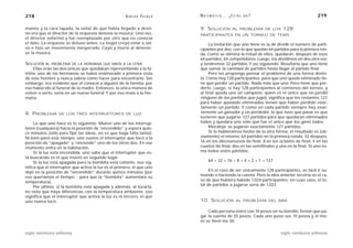 218                                                   A D R I Á N PA E N Z A   M AT E M Á T I C A … ¿ E S T Á S   AHÍ?                         219

manos y la cara tapada, la señal de que había llegado a desti-                 9. SOLUCIÓN              AL PROBLEMA DE LOS   128
no era que el director de la orquesta detenía la música. Una vez,              PARTICIPANTES EN UN TORNEO DE TENIS
el director enfermó y fue reemplazado por otro que no conocía
el dato. La orquesta se detuvo antes. La mujer creyó estar a sal-                   La tentación que uno tiene es la de dividir el número de parti-
vo e hizo un movimiento inesperado. Cayó y murió al detener-                   cipantes por dos, con lo que quedan 64 partidos para la primera ron-
se la música.                                                                  da. Como se elimina la mitad de ellos, quedarán, después de esos
                                                                               64 partidos, 64 competidores. Luego, los dividimos en dos otra vez,
SOLUCIÓN AL   PROBLEMA DE LA HERMANA QUE MATA A LA OTRA                        y tendremos 32 partidos. Y así siguiendo. Resultaría que uno tiene
    Ellas eran las dos únicas que quedaban representando a la fa-              que sumar la cantidad de partidos hasta llegar al partido final.
milia; una de las hermanas se había enamorado a primera vista                       Pero les propongo pensar el problema de una forma distin-
de este hombre y nunca sabría cómo hacer para encontrarlo. Sin                 ta. Como hay 128 participantes, para que uno quede eliminado tie-
embargo, era evidente que él conocía a alguien de la familia; por              ne que perder un partido. Nada más que uno. Pero tiene que per-
eso había ido al funeral de la madre. Entonces, la única manera de             derlo. Luego, si hay 128 participantes al comienzo del torneo, y
volver a verlo, sería en un nuevo funeral. Y por eso mata a la her-            al final queda uno (el campeón, quien es el único que no perdió
mana.                                                                          ninguno de los partidos que jugó), significa que los restantes 127,
                                                                               para haber quedado eliminados tienen que haber perdido exac-
                                                                               tamente un partido. Y como en cada partido siempre hay exac-
8. PROBLEMA       DE LOS TRES INTERRUPTORES DE LUZ                             tamente un ganador y un perdedor, lo que tuvo que pasar es que
                                                                               tuvieron que jugarse 127 partidos para que quedaran eliminados
     Lo que uno hace es lo siguiente. Mueve uno de los interrup-               todos y quedara uno sólo que fue el único que los ganó todos.
tores (cualquiera) hacia la posición de “encendido” y espera quin-                  Moraleja: se jugaron exactamente 127 partidos.
ce minutos (sólo para fijar las ideas, no es que haga falta tanto).                 Si lo hubiéramos hecho de la otra forma, el resultado es (ob-
Ni bien pasó este tiempo, uno vuelve el interruptor que tocó a la              viamente) el mismo: 64 partidos en la primera ronda, 32 después,
posición de “apagado” y “enciende” uno de los otros dos. En ese                16 en los dieciseisavos de final, 8 en los octavos de final, 4 en las
momento entra en la habitación.                                                cuartos de final, dos en las semifinales y uno en la final. Si uno su-
     Si la luz está encendida, uno sabe que el interruptor que es-             ma todos estos partidos:
tá buscando es el que movió en segundo lugar.
     Si la luz está apagada pero la bombita está caliente, eso sig-                  64 + 32 + 16 + 8 + 4 + 2 + 1 = 127
nifica que el interruptor que activa la luz es el primero, el que uno
dejó en la posición de “encendido” durante quince minutos (por                      En el caso de ser únicamente 128 participantes, es fácil ir su-
eso queríamos el tiempo… para que la “bombita” aumentara su                    mando o haciendo la cuenta. Pero la idea anterior serviría en el ca-
temperatura).                                                                  so de que hubiera habido 1.024 participantes, en cuyo caso, el to-
     Por último, si la bombita está apagada y además, al tocarla,              tal de partidos a jugarse sería de 1.023.
no nota que haya diferencias con la temperatura ambiente, eso
significa que el interruptor que activa la luz es el tercero, el que
uno nunca tocó.                                                                10. SOLUCIÓN               AL PROBLEMA DEL BAR


                                                                                   Cada persona entró con 10 pesos en su bolsillo. Tenían que pa-
                                                                               gar la cuenta de 25 pesos. Cada uno puso sus 10 pesos y el mo-
                                                                               zo se llevó los 30.

siglo veintiuno editores                                                                                                   siglo veintiuno editores
 