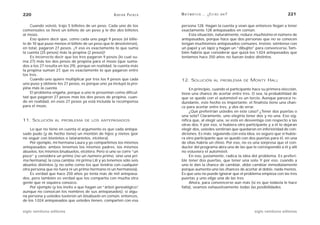 220                                                 A D R I Á N PA E N Z A   M AT E M Á T I C A … ¿ E S T Á S   AHÍ?                        221

    Cuando volvió, trajo 5 billetes de un peso. Cada uno de los              persona 128. Hagan la cuenta y vean que entonces llegan a tener
comensales se llevó un billete de un peso y le dio dos billetes              exactamente 128 antepasados en común.
al mozo.                                                                         Esta situación, naturalmente, reduce muchísimo el número de
    Eso quiere decir que, como cada uno pagó 9 pesos (el bille-              antepasados, porque hace que dos personas que no se conocen
te de 10 que puso menos el billete de un peso que le devolvieron),           tengan muchísimos antepasados comunes. Insisto: siéntense con
en total, pagaron 27 pesos. ¡Y eso es exactamente lo que suma                un papel y un lápiz y hagan un “dibujito” para convencerse. Tam-
la cuenta (25 pesos) más la propina (2 pesos)!                               bién habría que considerar que quizá los 1.024 antepasados que
    Es incorrecto decir que los tres pagaron 9 pesos (lo cual su-            teníamos hace 250 años no fueran todos distintos.
ma 27) más los dos pesos de propina para el mozo (que suma-
dos a los 27 resulta en los 29), porque en realidad, la cuenta más
la propina suman 27, que es exactamente lo que pagaron entre
los tres.
    Cuando uno quiere multiplicar por tres los 9 pesos que cada              12. SOLUCIÓN               AL PROBLEMA DE   MONTY HALL
uno puso y obtiene los 27 pesos, es porque uno ya incluyó la pro-
pina más la cuenta.                                                               En principio, cuando el participante hace su primera elección,
    El problema engaña, porque a uno le presentan como dificul-              tiene una chance de acertar entre tres. O sea, la probabilidad de
tad que pagaron 27 pesos más los dos pesos de propina, cuan-                 que se quede con el automóvil es un tercio. Aunque parezca re-
do en realidad, en esos 27 pesos ya está incluida la recompensa              dundante, este hecho es importante: el finalista tiene una chan-
para el mozo.                                                                ce para acertar entre tres, y dos de errar.
                                                                                  ¿Qué preferirían ustedes en este caso? ¿Tener dos puertas o
                                                                             una sola? Claramente, uno elegiría tener dos y no una. Eso sig-
11. SOLUCIÓN      AL PROBLEMA DE LOS ANTEPASADOS                             nifica que, al elegir una, se está en desventaja con respecto a las
                                                                             otras dos. Y por eso, si hubiera otro participante y a él lo dejaran
    Lo que no tiene en cuenta el argumento es que cada antepa-               elegir dos, ustedes sentirían que quedaron en inferioridad de con-
sado pudo (y de hecho tiene) un montón de hijos y nietos (por                diciones. Es más: siguiendo con esta idea, es seguro que si hubie-
no seguir con bisnietos o tataranietos, etcétera).                           ra otro participante que se quedó con dos puertas para él, en una
    Por ejemplo, mi hermana Laura y yo compartimos los mismos                de ellas habría un chivo. Por eso, no es una sorpresa que el con-
antepasados: ambos tenemos los mismos padres, los mismos                     ductor del programa abra una de las que le correspondió a él y allí
abuelos, los mismos bisabuelos, etcétera. Pero si uno se corre “un           no estuviera el automóvil.
poco” y considera un primo (no un número primo, sino una pri-                     En eso, justamente, radica la idea del problema. Es preferi-
ma hermana), la cosa cambia: mi prima Lili y yo tenemos sólo seis            ble tener dos puertas, que tener una sola. Y por eso, cuando a
abuelos distintos (y no ocho como los que tendría con cualquier              uno le dan la chance de cambiar, debe cambiar inmediatamente
otra persona que no fuera ni un primo hermano ni un hermano/a).              porque aumenta uno las chances de acertar al doble, nada menos.
    Es verdad que hace 250 años yo tenía más de mil antepasa-                Es que uno no puede ignorar que el problema empieza con las tres
dos, pero también es verdad que los compartía con mucha otra                 puertas y uno elige una de las tres.
gente que ni siquiera conozco.                                                    Ahora, para convencerse aún más (si es que todavía le hace
    Por ejemplo (y los invito a que hagan un “árbol genealógico”  ,          falta), veamos exhaustivamente todas las posibilidades.
aunque no conozcan los nombres de sus antepasados): si algu-
na persona y ustedes tuvieron un bisabuelo en común, entonces,
de los 1.024 antepasados que ustedes tienen, comparten con esa

siglo veintiuno editores                                                                                                  siglo veintiuno editores
 