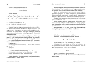 42                                                            A D R I Á N PA E N Z A   M AT E M Á T I C A … ¿ E S T Á S   AHÍ?                                        43

     Luego, el número que buscamos es:                                                     En particular, este último ejemplo sugiere que todo número en-
                                                                                       tero es racional. Y este resultado es cierto, ya que cualquier núme-
                              10 101 001 101                                           ro entero se puede escribir como el cociente entre él mismo y 1.
                                                                                           Hasta ese momento, o sea, en el momento en que Pitágoras
     Lo que significa:                                                                 demostró su teorema, los únicos números que se conocían eran
      10        9        8         7         6         5         4            3
                                                                                       los racionales. El propósito de este subcapítulo es, justamente,
1.2        +0.2 +1.2 +0.2 +1.2 +0.2 +0.2 +1.2 +                                        introducir el problema con el que tropezaron los pitagóricos.
      2        1        0
1 . 2 + 0 . 2 + 1 . 2 = 1.024 + 256 + 64 + 8 + 4 + 1 = 1.357                               Un paso más. Para pensar: si un número es par, ¿será verdad
                                                                                       que su cuadrado es par?
                                                                                           Como siempre, hago una pausa (virtual) para dejarlos solos
La raíz cuadrada de 2                                                                  con su mente (o un lápiz y papel). En todo caso, yo sigo aquí, por-
es un número irracional                                                                que no los puedo esperar mucho tiempo, pero ustedes vuelvan
                                                                                       cuando quieran…
    Cuando Pitágoras y su gente (hayan existido o no) descubrie-                           La respuesta es sí. ¿Por qué? Porque si un número x es par,
ron el famoso teorema (el de Pitágoras, digo), tropezaron con                          eso significa que x se puede escribir de esta forma:
un problema… Supongamos que uno tiene un triángulo rectán-
gulo cuyos dos catetos miden uno. (Aquí podríamos poner un                                                                           x=2.n
metro o un centímetro o una unidad, para que la abstracción
no sea tan grande).                                                                          (donde n es un número entero también).
    Entonces, si cada cateto mide uno, la hipotenusa* tiene que                              Entonces, si elevamos a x al cuadrado, se tiene:
medir √2. Este número presentó inmediatamente un problema.
Para entenderlo, pongámonos de acuerdo en un par de puntos:                                                                2            2         2
                                                                                                                          x = 4 . n = 2 (2 . n )
    a) Un número x se llama racional si resulta ser el cociente en-
tre dos números enteros.                                                                                                         2
                                                                                           Y esto significa que x es un número par también.
    O sea, x = p/q,                                                                                                              2
                                                                                           Ahora, al revés: ¿será verdad que si x es par, entonces x tie-
    donde p y q son números enteros, y además debe cumplirse
que q ≠ 0.                                                                             ne que ser par? Veamos: si x no fuera par, entonces, sería im-
    Ejemplos:                                                                          par. En ese caso, x se tendría que escribir así:

     I)  1,5 es un número racional, porque 1,5 = 3/2                                                                                 x = 2k + 1
     II) 7,6666666… es racional porque 7,6666666… = 23/3
     III) 5 es un número racional, porque 5 = 5/1                                         donde k es cualquier número natural.
                                                                                          Pero entonces, al elevarlo al cuadrado, no puede ser par tam-
   * Se llama hipotenusa de un triángulo rectángulo, al lado de mayor longitud.        poco, ya que
A los otros dos lados se los llama catetos.



siglo veintiuno editores                                                                                                                          siglo veintiuno editores
 
