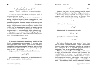 44                                                  A D R I Á N PA E N Z A   M AT E M Á T I C A … ¿ E S T Á S   AHÍ?                                               45

               2           2       2                                                                                   2           2
              x = (2k + 1) = 4k + 4k + 1 = 4m + 1                                                                2.q =p                                          (*)
                                        2
                  (en donde llamé m = k + k).
                2                     2                                                                                                                2
     Luego, si x = 4m + 1, entonces x es un número impar.                        Luego, la ecuación (*) dice que el número p es un número
                                                                             par (ya que se escribe como el producto de 2 por un entero).
                                                                                                                                2
    LA MORALEJA es que si el cuadrado de un número es par, es                    Como vimos un poco más arriba, si el número p es par, es
porque el número ya era par.                                                 porque el propio número p es un número par. Entonces, el nú-
    Con todos estos datos, ahora estamos en condiciones de                   mero p, como es un número par, se puede escribir así:
abordar el problema que se les planteó a los pitagóricos. ¿Será
verdad que el número √2 es racional también? Insisto: piensen                                                              p = 2k
que, en aquel momento, los únicos números que se conocían eran
los racionales. Por lo tanto, era natural que uno tratara de pro-                  Al elevarlo al cuadrado, se tiene:
bar que cualquier número con el que tropezaba fuera racional.
                                                                                                                               2           2
Es decir: si en esa época los únicos números que se conocían eran                                                           p = 4k
los racionales, era razonable que trataran de encontrarle una
escritura como p/q a cualquier número nuevo que apareciera.                        Reemplazando en la ecuación (*), se tiene:
    Supongamos, entonces (como hicieron los griegos) que √2 es
                                                                                                                           2           2       2
un número racional. Si es así, entonces, tienen que existir dos nú-                                                    2q = p = 4k
meros enteros p y q, de manera tal que
                                                                                   y simplificando por 2 en ambos lados,
                               √2 = (p/q).
                                                                                                                               2           2
                                                                                                                            q = 2k
    Al escribir (p/q), suponemos ya que hemos “simplificado” los
                                                                                                                               2
factores comunes que puedan tener p y q. En particular, supo-                    Por lo tanto, el número q es par también. Pero ya vimos
                                                                                      2
nemos que ambos no son pares, ya que si lo fueran, simplifica-               que si q es par, es porque el número q es par. Y en ese caso,
ríamos la fracción y eliminaríamos el factor dos tanto en el nu-             juntando lo que hemos demostrado, resultaría que tanto p co-
merador como en el denominador. O sea: podemos suponer que                   mo q serían pares. Y eso no es posible, porque habíamos su-
o bien p o bien q no son pares.                                              puesto que si fuera así, los habríamos simplificado.
    Luego, elevando al cuadrado ambos miembros, tenemos:                         MORALEJA: el número √2 no es racional. Y eso abrió un cam-
                                                                             po nuevo, inexplorado y muy fructífero: el de los números irra-
                                    2    2   2
                        2 = (p/q) = p /q                                     cionales. Juntos, los racionales y los irracionales componen el
                                                                             conjunto de números reales. Son todos los números que nece-
   y si ahora “pasamos multiplicando” el denominador del se-                 sitamos para medir en nuestra vida cotidiana. (Nota: no todos los
gundo miembro al primer miembro, se tiene:                                   números irracionales son tan fáciles de fabricar como √2. En rea-
                                                                             lidad, si bien √2 y ␲ son ambos números irracionales, son esen-

siglo veintiuno editores                                                                                                                       siglo veintiuno editores
 
