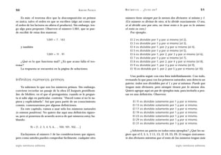 50                                                  A D R I Á N PA E N Z A   M AT E M Á T I C A … ¿ E S T Á S   AHÍ?                          51

    Es más: el teorema dice que la descomposición en primos                  número tiene siempre por lo menos dos divisores: sí mismo y 1.
es única, salvo el orden en que se escriben (algo así como que               (Un número es divisor de otro, si lo divide exactamente. O sea,
el orden de los factores no altera el producto). Sin embargo, ten-           si al dividir uno por otro, no tiene resto o lo que es lo mismo:
go algo para proponer. Observen el número 1.001, que se pue-                 el resto es cero.)
de escribir de estas dos maneras:                                                 Por ejemplo:

                           1.001 = 7 . 143                                         El 2 es divisible por 1 y por sí mismo (el 2),
                                                                                   El 3 es divisible por 1 y por sí mismo (el 3),
     y también                                                                     El 4 es divisible por 1, por 2 y por sí mismo (el 4),
                                                                                   El 5 es divisible por 1 y por sí mismo (el 5),
                           1.001 = 11 . 91                                         El 6 es divisible por 1, por 2, por 3 y por sí mismo (el 6),
                                                                                   El 7 es divisible por 1 y por sí mismo (el 7),
   ¿Qué es lo que funciona mal? ¿Es que acaso falla el teo-                        El 8 es divisible por 1, por 2, por 4 y por sí mismo (el 8),
rema?                                                                              El 9 es divisible por 1, por 3 y por sí mismo (el 9),
   La respuesta se encuentra en la página de soluciones.                           El 10 es divisible por 1, por 2, por 5 y por sí mismo (el 10).

                                                                                 Uno podría seguir con esta lista indefinidamente. Con todo,
Infinitos números primos                                                     revisando lo que pasa con los primeros naturales, uno detecta un
                                                                             patrón: todos son divisibles por el 1 y por sí mismos. Puede que
     Ya sabemos lo que son los números primos. Sin embargo,                  tengan más divisores, pero siempre tienen por lo menos dos.
conviene recordar un pasaje de la obra El burgués gentilhom-                 Quiero agregar aquí un par de ejemplos más, para invitarlo a pen-
bre, de Molière, en el que el protagonista, cuando se le pregun-             sar en una definición. Observen:
ta si sabe algo en particular, contesta: “Haced como si no lo su-
piera y explicádmelo”. Así que para partir de un conocimiento                         El 11 es divisible solamente por 1 y por sí mismo.
común, comenzaremos por algunas definiciones.                                         El 13 es divisible solamente por 1 y por sí mismo.
     En este capítulo, vamos a usar sólo los números naturales                        El 17 es divisible solamente por 1 y por sí mismo.
(o enteros positivos). No quiero dar aquí una definición riguro-                      El 19 es divisible solamente por 1 y por sí mismo.
sa, pero sí ponernos de acuerdo acerca de qué números estoy ha-                       El 23 es divisible solamente por 1 y por sí mismo.
blando:                                                                               El 29 es divisible solamente por 1 y por sí mismo.
                                                                                      El 31 es divisible solamente por 1 y por sí mismo.
            N = {1, 2, 3, 4, 5, 6,…, 100, 101, 102,…,}
                                                                                 ¿Advierten un patrón en todos estos ejemplos? ¿Qué les su-
    Excluyamos al número 1 de las consideraciones que siguen,                giere que el 2, 3, 5, 7, 11, 13, 17, 19, 23, 29, 31 tengan únicamen-
pero como ustedes pueden comprobar fácilmente, cualquier otro                te dos divisores mientras que el resto de los números tengan más

siglo veintiuno editores                                                                                                 siglo veintiuno editores
 