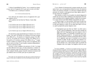 84                                                             A D R I Á N PA E N Z A   M AT E M Á T I C A … ¿ E S T Á S   AHÍ?                                      85

    Y ahora, la genialidad de Cantor: “voy a construir un núme-                              Y eso culmina la demostración, porque prueba que si uno
ro que está en el segmento [0,1], pero que no está en la lista”.                        quiere hacer una correspondencia biunívoca entre los números
    Y lo fabricó así: se construyó el número                                            reales y los números naturales, va a fracasar. Cualquier lista que
                                                                                        presuma de tenerlos a todos pecará por dejar alguno afuera. Y
                                                                                                                        16
                     A = 0, b1 b2 b3 b4 b5 b6 b7 b8…                                    no hay manera de arreglarlo.
                                                                                             Este método se conoce con el nombre de método diagonal de
   Uno sabe que este número está en el segmento [0,1], por-                             Cantor; fue uno de los saltos cualitativos más importantes de la his-
que empieza con 0,…                                                                     toria, en términos de los conjuntos infinitos. A partir de ese momen-
   ¿Pero quiénes son las letras bk? Bueno, Cantor dijo:                                 to, se supo entonces que había infinitos más grandes que otros.
   Tomo                                                                                      La historia sigue y es muy profusa. Daría para escribir mu-
                                                                                        chísimos libros sobre el tema (que de hecho están escritos). Pe-
     b1 de manera que sea un dígito diferente de a11                                    ro sólo para dejarnos a todos con un sabor bien dulce en la bo-
     b2 de manera que sea un dígito diferente de a22                                    ca, quiero proponerles pensar algunas cosas:
     b3 de manera que sea un dígito diferente de a33
     …                                                                                           a) Supongamos que uno tiene un “dado” con diez caras y
     bn de manera que sea un dígito diferente de ann                                                no seis, como los habituales. Cada cara tiene anotado un
                                                                                                    dígito, del 0 al 9. Supongamos que uno empieza a tirar el
     De esta forma, tengo garantizado que el número A no está en                                    dado hacia arriba. Y va anotando el numerito que va sa-
la lista. ¿Por qué? No puede ser el primero de la lista, porque                                     liendo. Empieza poniendo 0,… de manera que el resulta-
el b1 difiere de a11. No puede ser el segundo, porque el b2 difie-                                  do termine siendo un número real del intervalo [0,1]. Pien-
re de a22. No puede ser el tercero, porque el b3 difiere de a33.                                    sen lo siguiente: para que el resultado sea un número
                                                         15
No puede ser el enésimo, porque el bn difiere de ann. Luego,                                        racional, el “dado” de diez caras tiene que empezar a re-
Cantor se fabricó un número real que está en el segmento [0,1]                                      petirse a partir de un determinado momento, ya sea por-
que no está en la lista. Y esto lo pudo construir independiente-                                    que da siempre cero, o bien porque repite un período. En
mente de cuál fuera la lista.                                                                       cualquier caso, si no repite o no empieza a dar cero cons-
     Es decir, si viene cualquier otra persona y le dice “yo tengo
una lista diferente de la suya, y la mía sí funciona y contiene to-                         16
                                                                                              El número 0,0999999… y el número 0,1 son iguales. Es decir, para que dos
dos los números reales del intervalo [0,1]”, Cantor puede acep-                         números racionales sean iguales, no es necesario que lo sean dígito a dígito. Es-
tarle cualquier desafío, porque él puede construir un número real                       te problema se genera cada vez que uno “admite” que haya “infinitos” números
que debería estar en la lista, pero que no puede estar.                                 nueve en el desarrollo decimal. Para que la “construcción” que hice del número
                                                                                        que “no figura” en la lista sea estrictamente correcta, hay que elegir un número
                                                                                        que sea diferente de aII y de 9 en cada paso. Eso “evita”, por ejemplo, que si uno
                                                                                        tiene el número 0,1 en la lista, y empieza poniendo un 0 en el lugar a11 y luego
   15
    Para poder usar este argumento hay que saber que la escritura decimal de un         elige siempre números 9, termina por construir el mismo número que figuraba
número es única, pero se requeriría el uso de una herramienta un poco más sutil.        en el primer lugar.


siglo veintiuno editores                                                                                                                   siglo veintiuno editores
 