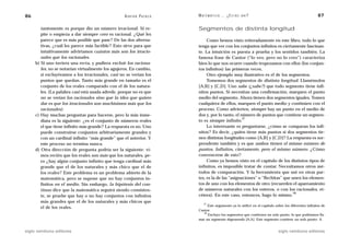86                                                 A D R I Á N PA E N Z A   M AT E M Á T I C A … ¿ E S T Á S   AHÍ?                                      87

        tantemente, es porque dio un número irracional. Si re-              Segmentos de distinta longitud
        pite o empieza a dar siempre cero es racional. ¿Qué les
        parece que es más posible que pase? De las dos alterna-                  Como hemos visto reiteradamente en este libro, todo lo que
        tivas, ¿cuál les parece más factible? Esto sirve para que           tenga que ver con los conjuntos infinitos es ciertamente fascinan-
        intuitivamente advirtamos cuántos más son los irracio-              te. La intuición es puesta a prueba y los sentidos también. La
        nales que los racionales.                                           famosa frase de Cantor (“lo veo, pero no lo creo”) caracteriza
     b) Si uno tuviera una recta, y pudiera excluir los raciona-            bien lo que nos ocurre cuando tropezamos con ellos (los conjun-
        les, no se notarían virtualmente los agujeros. En cambio,           tos infinitos) las primeras veces.
        si excluyéramos a los irracionales, casi no se verían los                Otro ejemplo muy ilustrativo es el de los segmentos.
        puntos que quedan. Tanto más grande en tamaño es el                      Tomemos dos segmentos de distinta longitud. Llamémolos
        conjunto de los reales comparado con el de los natura-              [A,B] y [C,D]. Uno sabe (¿sabe?) que todo segmento tiene infi-
        les. (La palabra casi está usada adrede, porque no es que           nitos puntos. Si necesitan una confirmación, marquen el punto
        no se verían los racionales sino que la idea que quiero             medio del segmento. Ahora tienen dos segmentos iguales. Tomen
        dar es que los irracionales son muchísimos más que los              cualquiera de ellos, marquen el punto medio y continúen con el
        racionales).                                                        proceso. Como advierten, siempre hay un punto en el medio de
     c) Hay muchas preguntas para hacerse, pero la más inme-                dos y, por lo tanto, el número de puntos que contiene un segmen-
                                                                                                     17
        diata es la siguiente: ¿es el conjunto de números reales            to es siempre infinito.
        el que tiene infinito más grande? La respuesta es no. Uno                Lo interesante es preguntarse, ¿cómo se comparan los infi-
        puede construirse conjuntos arbitrariamente grandes y               nitos? Es decir, ¿quién tiene más puntos si dos segmentos tie-
        con un cardinal infinito “más grande” que el anterior. Y            nen distintas longitudes como [A,B] y [C,D]? La respuesta es sor-
        este proceso no termina nunca.                                      prendente también y es que ambos tienen el mismo número de
     d) Otra dirección de pregunta podría ser la siguiente: vi-             puntos. Infinitos, ciertamente, pero el mismo número. ¿Cómo
        mos recién que los reales son más que los naturales, pe-            convencerse de esto?
        ro ¿hay algún conjunto infinito que tenga cardinal más                   Como ya hemos visto en el capítulo de los distintos tipos de
        grande que el de los naturales y más chico que el de                infinitos, es imposible tratar de contar. Necesitamos otros mé-
        los reales? Este problema es un problema abierto de la              todos de comparación. Y la herramienta que usé en otras par-
        matemática, pero se supone que no hay conjuntos in-                 tes, es la de las “asignaciones” o “flechitas” que unen los elemen-
        finitos en el medio. Sin embargo, la hipótesis del con-             tos de uno con los elementos de otro (recuerden el apareamiento
        tinuo dice que la matemática seguirá siendo consisten-              de números naturales con los enteros, o con los racionales, et-
                                                                                                                               18
        te, se pruebe que hay o no hay conjuntos con infinitos              cétera). En este caso, entonces, hago lo mismo.
        más grandes que el de los naturales y más chicos que                    17
                                                                                 Este argumento ya lo utilicé en el capítulo sobre los diferentes infinitos de
        el de los reales.
                                                                            Cantor.
                                                                              18
                                                                                 Excluyo los segmentos que contienen un solo punto, lo que podríamos lla-
                                                                            mar un segmento degenerado [A,A]. Este segmento contiene un solo punto: A.


siglo veintiuno editores                                                                                                       siglo veintiuno editores
 