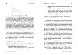 88                                                                A D R I Á N PA E N Z A   M AT E M Á T I C A … ¿ E S T Á S   AHÍ?                        89

                                                                                                  3) Pongan el número cero en el extremo izquierdo de su seg-
                      O
                                                                                                     mento.
                                                                                                  4) Pongan el número un billón en el extremo derecho.
                                                                                                     Es decir, ustedes van a suponer que el segmento que di-
                          1   2    3
                  A                         B
                                                                                                     bujaron mide un billón. Marquen en el mismo segmen-
                                                                                                     to el número mil millones. ¿Dónde lo pondrían?
                                                                                                 La respuesta, en las páginas de soluciones.
                  C           1’       2’       3’            D

Ponemos los dos segmentos, [A,B] y [C,D], uno debajo del otro (como se ve                  Suma de las inversas de las potencias
en la figura). Colocamos un punto O más arriba, de manera tal de que queden                de 2 (suma infinita)
ALINEADOS (es decir, encima de la misma recta) los puntos O, B y D, y por otro
lado, también están alineados los puntos O, A y C. Para ver que ambos seg-
mentos tienen el número de puntos, necesitamos “aparear” o “trazar flechitas”                   Supongamos que dos personas (A y B) están paradas a dos me-
entre los puntos de uno y otro segmento. Por ejemplo, al punto 1 le corresponde
al punto 1', porque lo que hacemos es trazar DESDE O, un segmento que                      tros de distancia, una de otra. Ambas personas van a ser virtuales,
empiece en O y pase por 1. El punto en donde “corta” al segmento [C,D], lo lla-            en el sentido de que funcionarán como puntos, como los extremos
mamos 1'. De la misma forma, si queremos averiguar cuál es el que le corres-
ponde al punto 2, hacemos lo mismo: trazamos el segmento que une al punto                  de un segmento. Este segmento va a tener dos metros de distancia.
O con el punto 2, y nos fijamos en qué punto “corta” al segmento [C,D]. A ese                   Ahora el señor A va a empezar a caminar hacia B, pero no
punto, lo llamamos 2'. Es evidente entonces, que para cada punto del segmen-
to [A,B], repitiendo el proceso explicado arriba, le corresponde un punto del seg-         lo va a hacer en forma libre, sino que va a seguir las siguientes
mento [C,D]. Y viceversa: dado el punto 3' en el segmento [C,D], si queremos               instrucciones: cada paso que dé va a cubrir exactamente la mi-
saber qué punto del segmento [A,B] le corresponde, “unimos” ese punto 3' con
el punto O , y el lugar en donde corta a [A,B], lo llamamos 3. Y listo.                    tad de la distancia de lo que le falta recorrer para llegar hasta
                                                                                           B. Es decir, el primer paso que A va a dar será de un metro (ya
    Este hecho, naturalmente, atenta contra la intuición, por-                             que la distancia que lo separa de B es de dos metros).
que se desprende que un segmento que una la parte externa de                                    Luego el señor A (que ahora esta parado en la mitad del seg-
la página que ustedes están leyendo con la parte interna, tiene                            mento [A,B] va a seguir caminando y su próximo paso va a ser
la misma cantidad de puntos que un segmento que una la Ciu-                                medio metro (1/2 = 0,5) porque la distancia que le falta reco-
dad de Buenos Aires con la de Tucumán. O un segmento que                                   rrer hasta llegar a B es justo un metro (y la instrucción para él
una la Tierra con la Luna.                                                                 es bien precisa: sus pasos son siempre la mitad del terreno que
                                                                                           le falta recorrer).
Un punto en un segmento                                                                         Una vez que A haya dado ese paso, estará parado en el pun-
                                                                                           to 1,5. Como estará a medio metro de B, su paso siguiente será
    Les propongo el siguiente ejercicio para comprobar su fa-                              de 0,25 centímetros (1/4 que es la mitad de 1/2). Y cuando lle-
miliaridad con los grandes números.                                                        gue estará a 1,75 de distancia del lugar de origen.
     1) Tomen una hoja y algo con qué escribir.                                                 El señor A sigue caminando. Sus próximos pasos van a ser:
     2) Tracen un segmento (háganlo grande, no ahorren papel                               1/8, 1/16, 1/32, 1/64, 1/128, 1/256, 1/512, 1/1024, etcétera.
        justo ahora, aunque el ejemplo funciona igual).                                         Como ustedes advierten, el señor A no va a llegar nunca a


siglo veintiuno editores                                                                                                             siglo veintiuno editores
 
