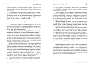 14                                                  A D R I Á N PA E N Z A   M AT E M Á T I C A … ¿ E S T Á S   AHÍ?                       15

nando el espacio con sus movimientos. Nada. Al fin de cada                   te curso, quizás se sorprenderían ahora como se sorprendieron
capítulo aparece el rostro de la princesa, el cual nunca deja ver            con el final de la historia anterior: vamos a hablar (o estamos
gesto alguno.                                                                hablando) de matemática.
    El episodio que cierra la serie nos proporciona el impensa-                   En efecto, hablar de matemática no es solamente demostrar
do final: en contraste con las maravillas ofrecidas por sus an-              el teorema de Pitágoras: es, además, hablar del amor y contar
tecesores, el último de los pretendientes extrae con humildad                historias de princesas. También en la matemática hay belleza.
de su capa un par de anteojos, que da a probar a la princesa:                Como dijo el poeta Fernando Pessoa: “El binomio de Newton
ésta se los pone, sonríe y le brinda su mano.                                es tan hermoso como la Venus de Milo; lo que pasa es que muy
                                                                             poca gente se da cuenta”.
                                 ***                                              Muy poca gente se da cuenta… Por eso el cuento de la prin-
                                                                             cesa; porque el problema, como adivina el último de los preten-
    La historia, más allá de las posibles interpretaciones, es muy           dientes, es que “Lo más interesante que hay en este país, no se
atractiva, y cada episodio por separado resulta de una gran be-              lo ve” (Henri Michaux, “El país de la magia”).
lleza. Sin embargo, sólo la resolución final nos da la sensación                  Muchas veces me sentí en el lugar de los primeros galanes.
de que todo cierra adecuadamente.                                            Así, siempre me esforcé por exponer las cuestiones matemáti-
    En efecto: hay un interesante manejo de la tensión, que nos ha-          cas más bellas, pero la mayoría de las veces, debo reconocerlo,
ce pensar, en cierto punto, que nada conformará a la princesa.               mis apasionados intentos no tuvieron la respuesta esperada.
    Con el paso de los episodios y por consiguiente, el agota-                    Trato esta vez de acercarme al galán humilde del último ca-
miento cada vez mayor de los artilugios de seducción, nos eno-               pítulo. De la matemática, según Whitehead “la creación más ori-
jamos con esta princesa insaciable. ¿Qué cosa tan extraordina-               ginal del ingenio humano”, hay bastante para decir. Por eso es-
ria es la que está esperando? Hasta que, de pronto, aparece el               te curso. Sólo que hoy prefiero también yo mirar las cosas de
dato que desconocíamos: la princesa no se emocionaba ante las                esa otra manera, y empezar contando un cuento…
maravillas ofrecidas, pues no podía verlas.
    Así que ése era el problema. Claro. Si el cuento mencionara
este hecho un poco antes, el final no nos sorprendería. Podríamos                 Esta presentación de Pablo Amster apunta directamente al
admirar igualmente la belleza de las imágenes, pero encontra-                corazón de este libro. La idea es poder recorrer varias historias,
ríamos algo tontos a estos galanes y sus múltiples intentos de               pensar libremente, imaginar con osadía y parar cuando uno lle-
seducción, ya que nosotros sabríamos que la princesa es miope.               ga a algo que lo entusiasma. Pero buscar esos puntos. No sólo es-
    No lo sabemos: nuestra idea es que la falla está en los pre-             perar que lleguen. Estas líneas tienen ese propósito: entusiasmar-
tendientes, que ofrecen, al parecer, demasiado poco. Lo que ha-              los, conmoverlos, enamorarlos, sea con la matemática o con una
ce el último, ya enterado del fracaso de los otros, es cambiar el            historia que no conocían. Espero lograrlo.
enfoque del asunto. Mirar al problema de otra manera.
    De no saber ya ustedes [Pablo se refiere aquí a los estudian-
tes de Bellas Artes que eran sus interlocutores] de qué trata es-

siglo veintiuno editores                                                                                               siglo veintiuno editores
 