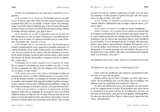 154                                                    A D R I Á N PA E N Z A   M AT E M Á T I C A … ¿ E S T Á S   AHÍ?                                155

     La lista de problemas de este tipo más conocida es la si-                  el mozo les trae la comida, comienzan a comer. Uno de ellos,
guiente:                                                                        sin embargo, ni bien prueba el primer bocado sale del restau-
     A) EL HOMBRE EN EL ASCENSOR. Un hombre vive en un edifi-                   rant y se pega un tiro. ¿Por qué?
cio en el décimo piso (10). Todos los días toma el ascensor hasta                    G) UN HOMBRE VA BAJANDO LAS ESCALERAS DE UN EDIFICIO
la planta baja para ir a su trabajo. Cuando vuelve, sin embargo,                cuando advierte súbitamente que su mujer acaba de morir. ¿Có-
toma el ascensor hasta el séptimo piso y hace el resto del recorri-             mo lo sabe?
do hasta el piso en el que vive (el décimo) por las escaleras. Si bien               H) LA MÚSICA SE DETUVO. La mujer se murió. Explíquelo.
el hombre detesta caminar, ¿por qué lo hace?                                         I) EN EL FUNERAL DE LA MADRE DE DOS HERMANAS, una de ellas
     B) EL HOMBRE EN EL BAR. Un hombre entra en un bar y le                     se enamora profundamente de un hombre que jamás había vis-
pide al barman un vaso de agua. El barman se arrodilla buscan-                  to y que estaba prestando sus condolencias a los deudos. Las dos
do algo, saca un arma y le apunta al hombre que le acaba de ha-                 hermanas eran las únicas que quedaban ahora como miembros
blar. El hombre dice “gracias” y se va.                                         de esa familia. Con la desaparición de la madre ellas dos que-
     C) EL HOMBRE QUE SE “AUTOESTRANGULÓ”. En el medio de un                    daban como únicas representantes. Después del funeral y ya en
establo completamente vacío, apareció un hombre ahorcado. La                    la casa de ambas, una hermana le cuenta a la otra lo que le ha-
cuerda alrededor de su cuello estaba atada a un andamio del te-                 bía pasado (y le estaba pasando con ese hombre) del que no sa-
cho. Era una cuerda de tres metros. Sus pies quedaron a un me-                  bía quién era y nunca había visto antes. Inmediatamente después,
tro de altura del piso. La pared más cercana estaba a siete metros              mata a la hermana. ¿Por qué?
del muerto. Si escalar las paredes o treparse al techo es imposi-
ble, ¿cómo hizo?                                                                Más bibliografía sobre el tema en http://rinkworks.com/brainfood/lateral.shtml
     D) HOMBRE EN UN CAMPO ABIERTO CON UN PAQUETE SIN ABRIR.
En un campo se encuentra un señor tendido, sin vida. A su la-
do hay un paquete sin abrir. No hay ninguna otra criatura viva                  Problema de los tres interruptores
en el campo. ¿Cómo murió?
     E) EL BRAZO QUE LLEGÓ POR CORREO. Un hombre recibió un                          Entre todos los problemas que requieren pensamiento late-
paquete por correo. Lo abrió cuidadosamente y encontró el bra-                  ral, éste es el que más me gusta.
zo de un hombre adentro. Lo examinó, lo envolvió nuevamente y                        Quiero aclarar que no tiene “trampas”, no tiene “gato ence-
lo mandó a otro hombre. Este segundo hombre examinó el paque-                   rrado”. Es un problema que, con los datos que se brindan, uno
te que contenía el brazo muy cuidadosamente también, y luego, lo                debería estar en condiciones de resolverlo. Aquí va.
llevó hasta un bosque en donde lo enterró. ¿Por qué hicieron esto?                   Se tiene una habitación vacía con excepción de una bombi-
     F) DOS AMIGOS ENTRAN A COMER EN UN RESTAURANT. Los dos                     ta de luz colgada desde el techo. El interruptor que activa la luz
lograron sobrevivir al naufragio de un pequeño barco en donde                   se encuentra en la parte exterior de la habitación. Es más: no
viajaban ambos y el hijo de uno de ellos. Pasaron más de un mes                 sólo hay un interruptor, sino que hay tres iguales, indistinguibles.
juntos en una isla desierta hasta que fueron rescatados. Los dos                Se sabe que sólo una de las “llaves” activa la luz (y que la luz fun-
ordenan el mismo plato del menú que se les ofrece. Una vez que                  ciona, naturalmente).


siglo veintiuno editores                                                                                                         siglo veintiuno editores
 