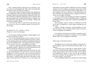 164                                                    A D R I Á N PA E N Z A   M AT E M Á T I C A … ¿ E S T Á S   AHÍ?                      165

    Pero C seguía pensando. Hasta que en un momento, cuan-                      todas formas, para que queden en libertad los tres hace falta que
do el clima ya era irrespirable, dijo: “Bien, señor. Yo sí puedo afir-          ninguno de los tres entregue una respuesta equivocada. Pueden
mar algo: mi color de sombrero es blanco”.                                      pasar dos, pero entonces el restante tiene que elegir: blanco o ne-
    Los otros dos reclusos no podían entender cómo había hecho,                 gro. Si alguno de los tres se equivoca, no hay libertad para nin-
pero lo había dicho: ellos lo escucharon. Ahora, sólo quedaba que               guno. Pero basta una respuesta correcta y ninguna incorrecta pa-
lo pudiera explicar para poder garantizar la libertad de todos. Am-             ra que los tres salgan en libertad.
bos contenían la respiración esperando lo que un instante antes                     Les voy a mostrar una estrategia para resolver el problema.
parecía imposible: que C pudiera fundamentar su respuesta. Am-                  Y es la siguiente: A y B, al ser consultados, pasan. Y C elige una
bos sabían que lo que dijo era cierto, pero faltaba… faltaba nada               posibilidad cualquiera. Luego, tiene la mitad de posibilidades de
menos que lo pudiera explicar.                                                  acertar (50%).
    Y eso fue lo que hizo C y que invito a que piensen uste-                        Esta estrategia, entonces, conduce a la libertad en un 50%
des. Si no se les ocurre la respuesta, pueden encontrarla al fi-                de los casos. La pregunta es: ¿existe alguna estrategia que me-
nal del libro.                                                                  jore ésta?
                                                                                    Ustedes, —les dijo a los presos— pueden planificar la estra-
                                                                                tegia que quieran. Pero no podrán conversar más en el momen-
Sombreros (2): Sobre cómo                                                       to que yo distribuyo los sombreros.
mejorar una estrategia
                                                                                     Los reclusos se encerraron en una pieza y se pusieron a pen-
     Se tiene ahora el siguiente problema, también ligado a som-                sar. Y consiguieron una solución. La respuesta, si no la consiguen
breros de color blanco y negro:                                                 ustedes solos, está en la página de soluciones.
     Una vez más, supongamos que hay tres reclusos en una cár-
cel: A, B y C. El director decidió premiarlos por buena conduc-
ta. Pero también quiso poner a prueba la capacidad de deducción                 Mensaje interplanetario
que los tres pudieran tener. Y les propuso entonces lo siguien-
te. Los convocó a los tres en una habitación y les dijo:                             Supongamos que uno tuviera que mandar un mensaje al es-
     —Como ven, tengo aquí una pila de sombreros blancos y otra                 pacio y aspirara a que ese mensaje fuera leído por algún “ser in-
de sombreros negros, —mientras con su dedo apuntaba hacia dos                   teligente”.
hileras verticales de sombreros de esos colores.                                     ¿Cómo hacer para escribir algo en ningún idioma en parti-
     —Yo voy a elegir un sombrero para cada uno. Se los voy a dar               cular, pero lo suficientemente explícito como para que cualquie-
sin que ustedes puedan ver de qué color es el que les tocó pero                 ra que “pueda razonar” lo lea? Por otro lado, una vez supera-
sí podrán ver el de los otros dos. Una vez que haya hecho la                    do el obstáculo del “medio”, es decir, una vez que uno elija un
distribución, voy a preguntarles, uno por uno, qué color de som-                sistema de comunicación que suponga que el otro va a enten-
brero tienen. Y ustedes tendrán que elegir o bien blanco o bien                 der, ¿qué escribirle? ¿qué decirle?
negro. Pueden optar por no contestar, y, en ese caso, pasan. De                      Con estas hipótesis apareció un mensaje hace mucho tiempo

siglo veintiuno editores                                                                                                  siglo veintiuno editores
 