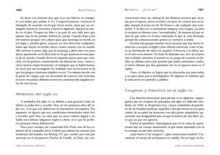 180                                                 A D R I Á N PA E N Z A   M AT E M Á T I C A … ¿ E S T Á S   AHÍ?                     181

     Es decir, esa relación dice que si yo me fabrico un triángu-            versaciones entre las cabinas de los distintos aviones que circu-
lo con lados que midan 3, 4 y 5 respectivamente, entonces el                 lan por el espacio aéreo en París y la torre de control son en in-
triángulo, de acuerdo con lo que vimos recién, tiene que ser rec-            glés, aunque el avión sea de Air France o de cualquier otra com-
tángulo. Entonces, los invito a hacer lo siguiente. Apoyen la cuer-          pañía. Y la idea no es minimizar ninguna otra lengua. La idea
da en el piso. Pongan un libro o la pata de una silla para que               es aceptar un idioma como “normalizador”, de manera tal que to-
apriete una de las puntas. Estiren la cuerda. Cuando llegó a los             dos los que están en el área entiendan lo que se está diciendo,
tres metros pongan otro objeto para que sostenga la cuerda en                porque las comunicaciones ponen en contacto a todos.
ese lugar y ustedes giren, avancen en otra dirección cualquiera,                  Escribo esto porque muchas veces escucho que hay fuerte re-
hasta que hayan recorrido ahora cuatro metros con la cuerda.                 sistencia a aceptar el inglés como idioma universal, como si fue-
Allí vuelvan a poner algo que la sostenga y giren otra vez pero              ra en detrimento de otros (el español, el francés o el chino: pa-
ahora apuntando en la dirección en la que pusieron la otra pun-              ra el caso es lo mismo). No trato de defender eso, sino de aceptar
ta de la cuerda. Cuando lleven la segunda punta para que coin-               una realidad: mientras el mundo no se ponga de acuerdo en ha-
cida con la primera, manteniendo las distancias (tres, cuatro y              blar un idioma único que permita que todos entiendan a todos,
cinco metros respectivamente), el triángulo que se habrá forma-              el único idioma que hoy garantiza eso en el espacio aéreo es el
do tiene que ser rectángulo. En realidad, ésta era la forma en la            inglés.
que los griegos construían ángulos rectos. Y lo mismo sucede con                  Claro, el objetivo es lograr que la educación sea para todos
la gente de campo, que sin necesidad de conocer este teorema,                y no para unos pocos privilegiados. El objetivo es también que
ni tener escuadras, delimita su terreno construyendo ángulos rec-            la educación sea gratuita y pública.
tos de esta forma.

                                                                             Cirujanos y maestros en el siglo                    XXI
Alfabetos del siglo            XXI
                                                                                 Una historia interesante para pensar es la siguiente: supon-
    A mediados del siglo XX, se definía a una persona como al-               gamos que un cirujano de principios del siglo XX, fallecido alre-
fabeta si podía leer y escribir. Hoy, en los primeros años del si-           dedor de 1920, se despertara hoy y fuera trasladado al quirófa-
glo XXI, creo que esa definición es claramente incompleta. Por               no de un hospital moderno (aquellos a los que tienen acceso para
supuesto, no ignoro que son condiciones elementales saber leer               cuidar de su salud las personas con alto poder adquisitivo, ge-
y escribir, pero hoy, un niño que no tiene cultura digital y no              nerando una desigualdad que escapa al motivo de este libro, pe-
habla otro idioma (digamos inglés o chino, si es que lo prefie-              ro que no por eso ignoro).
re) presenta claras deficiencias.                                                Vuelvo al quirófano. Supongamos que en la cama de opera-
    Hace poco tiempo, me comentaba Eric Perle, uno de los ca-                ciones hay un cuerpo anestesiado al que están operando con la
pitanes de la compañía aérea United, que pilotea los aviones más             tecnología actual más moderna.
modernos del mundo, los Boeing 777, que cuando uno está por                      ¿Qué haría el tal cirujano? ¿Qué sensaciones tendría? Cla-
aterrizar en el aeropuerto Charles de Gaulle, en París, las con-             ramente, el cuerpo de un humano no cambió. En ese lugar no ha-

siglo veintiuno editores                                                                                               siglo veintiuno editores
 