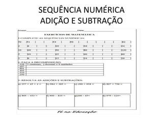 SEQUÊNCIA NUMÉRICA
ADIÇÃO E SUBTRAÇÃO