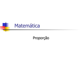 Matemática Proporção 