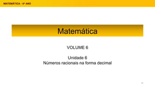 Matemática
VOLUME 6
Unidade 6
Números racionais na forma decimal
50
 