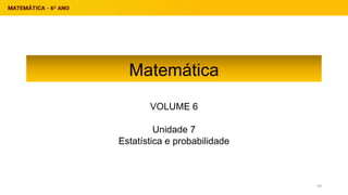 Matemática
VOLUME 6
Unidade 7
Estatística e probabilidade
59
 