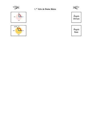 1.º Ciclo do Ensino Básico



                             Ângulo
                             Obtuso




                             Ângulo
                              Raso
 