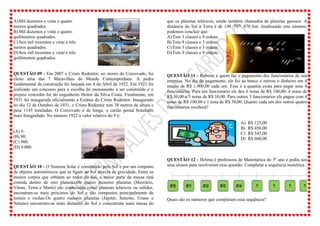 A)Mil duzentos e vinte e quatro
metros quadrados.
B) Mil duzentos e vinte e quatro
quilômetros quadrados.
C) Seis mil trezentos e vinte e três
metros quadrados.
D)Seis mil trezentos e vinte e três
quilômetros quadrados.
QUESTÃO 09 - Em 2007 o Cristo Redentor, no morro do Corcovado, foi
eleito uma das 7 Maravilhas do Mundo Contemporâneo. A pedra
fundamental da construção foi lançada em 4 de Abril de 1922. Em 1923 foi
realizado um concurso para a escolha do monumento a ser construído e o
projeto vencedor foi do engenheiro Heitor da Silva Costa. Finalmente, em
1931 foi inaugurada oficialmente a Estátua do Cristo Redentor. Inaugurado
no dia 12 de Outubro de 1931, o Cristo Redentor tem 38 metros de altura e
pesa 1145 toneladas. O Corcovado é de longe, o cartão postal brasileiro
mais fotografado. No número 1922 o valor relativo do 9 é:
(A) 9.
(B) 90.
(C) 900.
(D) 9.000.
QUESTÃO 10 - O Sistema Solar é constituído pelo Sol e por um conjunto
de objetos astronômicos que se ligam ao Sol através da gravidade. Entre os
muitos corpos que orbitam ao redor do Sol, a maior parte da massa está
contida dentro de oito planetas.Os quatro menores planetas (Mercúrio,
Vênus, Terra e Marte) são conhecidos como planetas telúricos ou sólidos,
encontram-se mais próximos do Sol e são compostos principalmente de
metais e rochas.Os quatro maiores planetas (Júpiter, Saturno, Urano e
Netuno) encontram-se mais distantes do Sol e concentram mais massa do
que os planetas telúricos, sendo também chamados de planetas gasosos. A
distância do Sol à Terra é de 149. 597. 870 km. Analisando este número,
podemos concluir que:
A)Tem 3 classes e 9 ordens
B) Tem 9 classes e 3 ordens
C) Tem 3 classes e 3 ordens.
D)Tem 9 classes e 9 ordens.
QUESTÃO 11 - Roberto é quem faz o pagamento dos funcionários de sua
empresa. No dia do pagamento, ele foi ao banco e retirou o dinheiro em 4
maços de R$ 1.000,00 cada um. Essa é a quantia exata para pagar seus 8
funcionários. Para um funcionário ele deu 6 notas de R$ 100,00; 4 notas de
R$ 50,00 e 3 notas de R$ 10,00. Para outros 3 funcionários ele pagou com 4
notas de R$ 100,00 e 1 nota de R$ 50,00. Quanto cada um dos outros quatro
funcionários receberá?
A) R$ 125,00
B) R$ 450,00
C) R$ 545,00
D) R$ 600,00
QUESTÃO 12 - Helena é professora de Matemática do 5º ano e pediu aos
seus alunos para resolverem essa questão: Completar a sequência numérica.
Quais são os números que completam essa sequência?
 