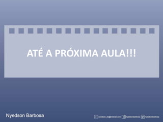 ATÉ A PRÓXIMA AULA!!!

 