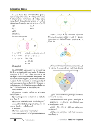 Capítulo 06. MúltiploseDivisores 39
MatemáticaBásica
PV2D-08-MAT-11
6. MMC e MDC pelo Método
daFatoraçãoSimultânea
Podemos determinar o MDC e o MMC de
dois ou mais números pelo uso de um pro-
cedimento que prevê a fatoração simultâ-
nea de todos os números dados.
Para este procedimento, inicialmente, de-
compomos, simultaneamente, os números,
dividindo sucessivamente pelo menor fa-
tor primo e, no caso de algum número ou
quociente não ser divisível pelo fator pri-
mo, o número deve ser repetido no
algoritmo. Obtemos o MMC multiplicando
todos os fatores primos da decomposição.
Podemos, à medida que efetuamos
fatoração simultânea, ir assinalando quais
são os fatores primos que dividem, ao mes-
mo tempo, todos os números ou quocien-
tes. Obtemos o MDC multiplicando todos
estes fatores assinalados.
Exemplo
Consideremos os números 2 520 e 2 700:
Teremos que:
MDC (2 700, 2 520) = 22 · 32 · 5 e
MMC (2 700, 2 520) = 23 · 33 · 52 · 7.
7. MDC pelo Método das
DivisõesSucessivas
AdeterminaçãodoMDCpelométododasdi-
visões sucessivas é um processo desenvolvi-
do por Euclides e consiste, basicamente, em
dividir o número maior pelo número menor.
Se a divisão for exata, o MDC será o menor
número. Porém, caso a divisão apresentar
restodiferentedezero,devemosdividirome-
nornúmeropelorestoe,assim,sucessivamen-
te até chegarmos a uma divisão exata. O últi-
mo divisor será o MDC dos números.
Exemplos
a) Determinar o MDC dos números 252 e
140.
MDC (252, 140) = 28
b) Determinar o MDC dos números 330,
210 e 165.
Tomemos, inicialmente, os dois maiores
números:
MDC (330, 210) = 30
Posteriormente, tomamos o terceiro nú-
mero com o MDC dos dois primeiros:
MDC (330, 210, 165) = 15
 