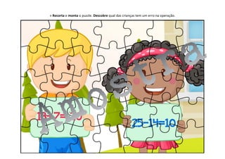» Recorta e monta o puzzle. Descobre qual das crianças tem um erro na operação.
 
