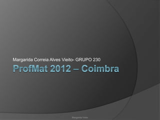 Margarida Correia Alves Vieito- GRUPO 230
Margarida Vieito
 