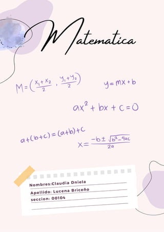 Matematica
Nombres:Claudia Dniela
Apellido: Lucena Briceño
seccion: 00104
 