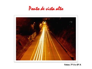 Ponto de vista alto




                      Fotos: 7º A e 8º A
 