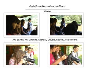 Escola Básica Adriano Correia de Oliveira
             ___________________________________________________________________

                                         Avintes




Ana Beatriz, Ana Catarina, Andreia , Cláudia, Cláudio, João e Pedro.
 