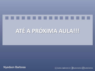 ATÉ A PRÓXIMA AULA!!!

 