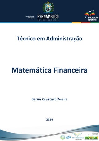 Técnico em Administração

Matemática Financeira

Benôni Cavalcanti Pereira

2014

 
