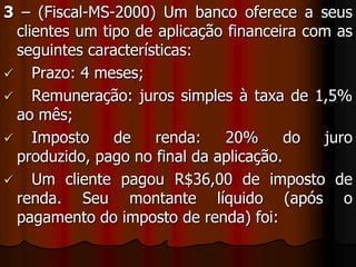 3 – (Fiscal-MS-2000) Um banco oferece a seus clientes um tipo de aplicação financeira com as seguintes características:   Prazo: 4 meses;
