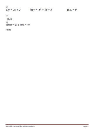 12) 
13) 
14) 
FONTE 
MATEMÁTICA – FUNÇÃO_SEGUNDO GRAU 01 Página 4 
