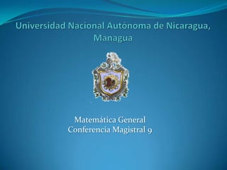 Matemática General
Conferencia Magistral 9
 