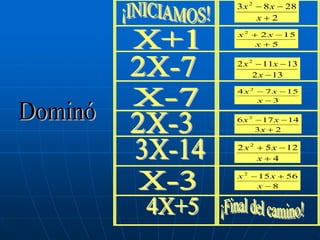 3x 2

8 x 28
x 2

x2

2 x 15
x
5

2 x 2 11x 13
2 x 13
4x2

7x
x
3

15

6x 2

17 x 14
3x 2

2x2

5 x 12
x 4

x2

15 x
x 8

56

 