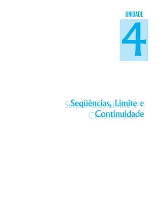 Seqüências, Limite e
Continuidade
Seqüências, Limite e
Continuidade
UNIDADE
4
 