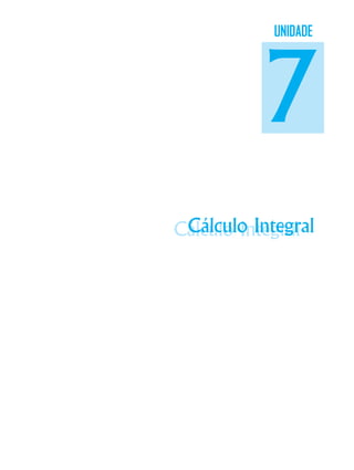 Cálculo IntegralCálculo Integral
UNIDADE
7
 