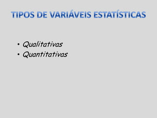 TIPOS DE VARIÁVEIS ESTATÍSTICASQualitativas