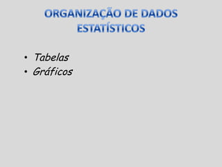 QuantitativasORGANIZAÇÃO DE DADOS ESTATÍSTICOSTabelasGráficos