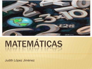 Matemáticas Judith López Jiménez 