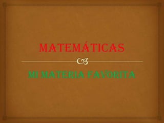 Mi materia favorita
 