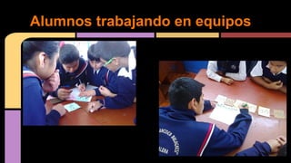 Alumnos trabajando en equipos 
 