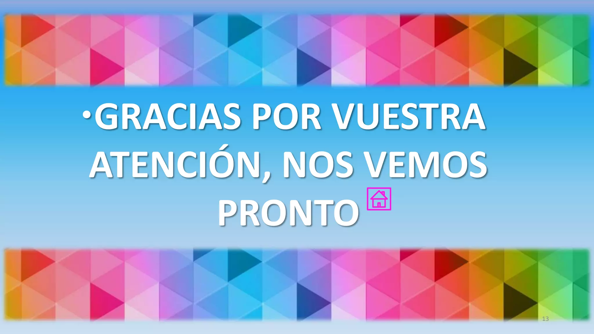 GRACIAS POR VUESTRA
ATENCIÓN, NOS VEMOS
PRONTO
13
 