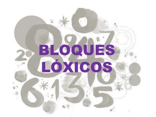 BLOQUES
LÓXICOS
 