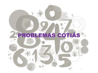 PROBLEMAS COTIÁS
 