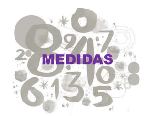 MEDIDAS
 