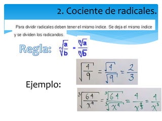 2. Cociente de radicales. 
Ejemplo: 
 