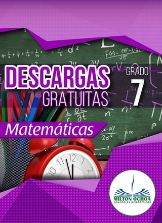 1
DESCARGAS GRATUITAS
GRADO 7
MATEMÁTICAS
Matemáticas
DESCARGASDESCARGAS
GRATUITAS 7GRATUITAS
GRADO
 