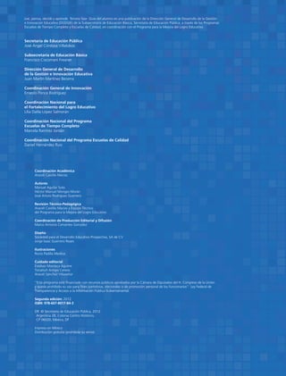 Lee, piensa, decide y aprende. Tercera fase. Guía del alumno es una publicación de la Dirección General de Desarrollo de la Gestión
e Innovación Educativa (DGDGIE) de la Subsecretaría de Educación Básica, Secretaría de Educación Pública, a través de los Programas
Escuelas de Tiempo Completo y Escuelas de Calidad, en coordinación con el Programa para la Mejora del Logro Educativo.
Secretaría de Educación Pública
José Ángel Córdova Villalobos
Subsecretaría de Educación Básica
Francisco Ciscomani Freaner
Dirección General de Desarrollo
de la Gestión e Innovación Educativa
Juan Martín Martínez Becerra
Coordinación General de Innovación
Ernesto Ponce Rodríguez
Coordinación Nacional para
el Fortalecimiento del Logro Educativo
Lilia Dalila López Salmorán
Coordinación Nacional del Programa
Escuelas de Tiempo Completo
Marcela Ramírez Jordán
Coordinación Nacional del Programa Escuelas de Calidad
Daniel Hernández Ruiz
Coordinación Académica
Araceli Castillo Macías
Autores
Manuel Aguilar Soto
Héctor Manuel Monges Morán
José Arturo Rodríguez Guerrero
Revisión Técnico-Pedagógica
Araceli Castillo Macías y Equipo Técnico
del Programa para la Mejora del Logro Educativo
Coordinación de Producción Editorial y Difusión
Marco Antonio Cervantes González
Diseño
Sociedad para el Desarrollo Educativo Prospectiva, SA de CV
Jorge Isaac Guerrero Reyes
Ilustraciones
Rocío Padilla Medina
Cuidado editorial
Esteban Manteca Aguirre
Tonatiuh Arroyo Cerezo
Araceli Sánchez Villaseñor
“Este programa está financiado con recursos públicos aprobados por la Cámara de Diputados del H. Congreso de la Unión
y queda prohibido su uso para fines partidistas, electorales o de promoción personal de los funcionarios”: Ley Federal de
Transparencia y Acceso a la Información Pública Gubernamental.
Segunda edición: 2012
ISBN: 978-607-8017-84-3
DR © Secretaría de Educación Pública, 2012
	 Argentina 28, Colonia Centro Histórico,
	 CP 06020; México, DF
Impreso en México
Distribución gratuita (prohibida su venta)
 
