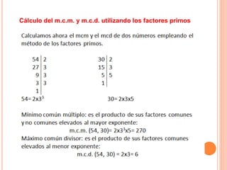Cálculo del m.c.m. y m.c.d. utilizando los factores primos
 